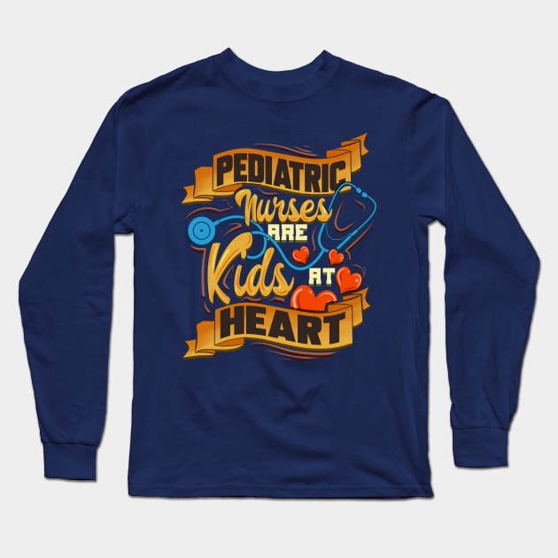 Pediatric Nurses Are Kids At Heart Peds Nurse Long Sleeve T-Shirt by screamingfool